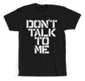 Don't Talk To Me T-Shirt
