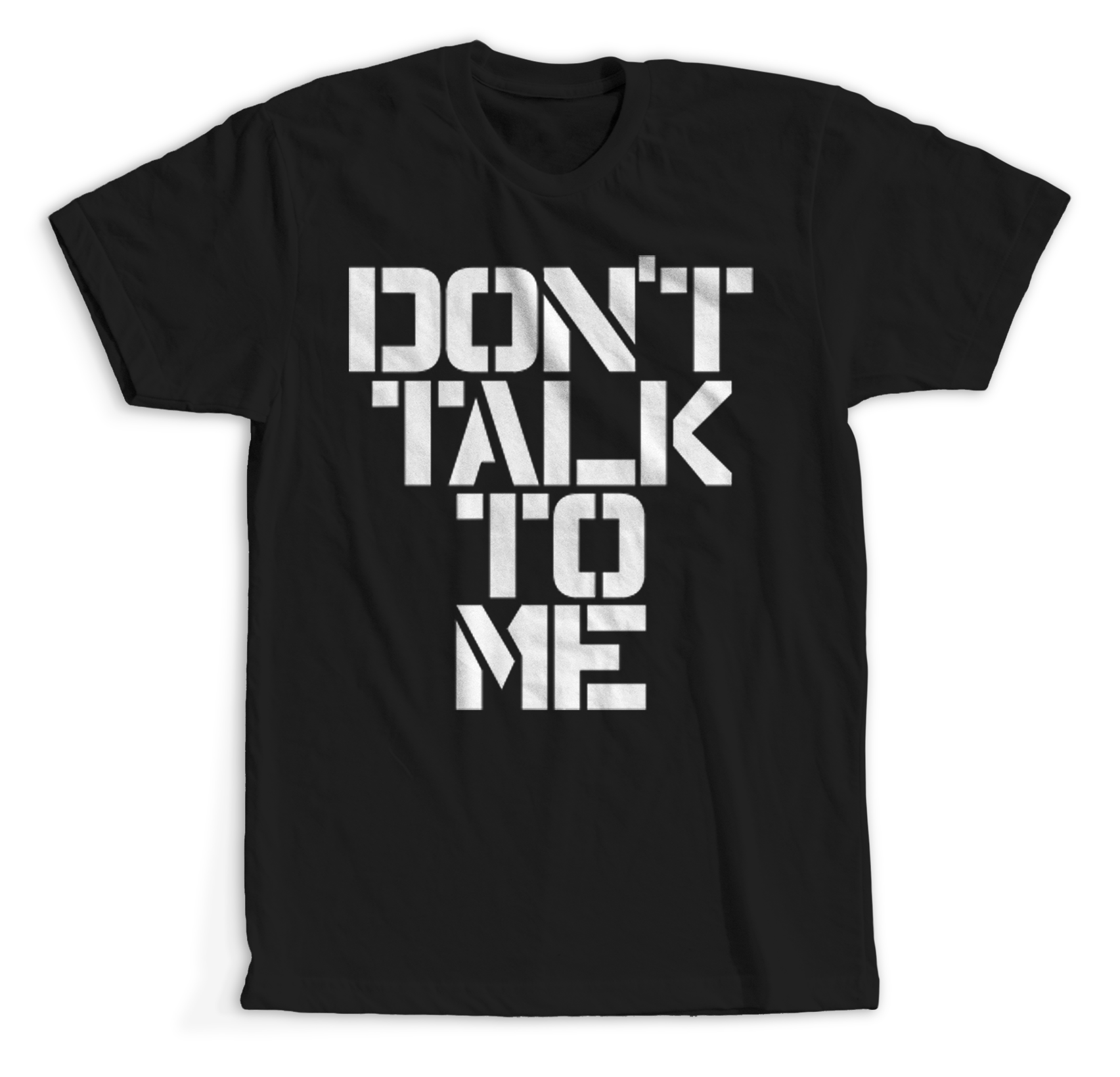 Don't Talk To Me T-Shirt